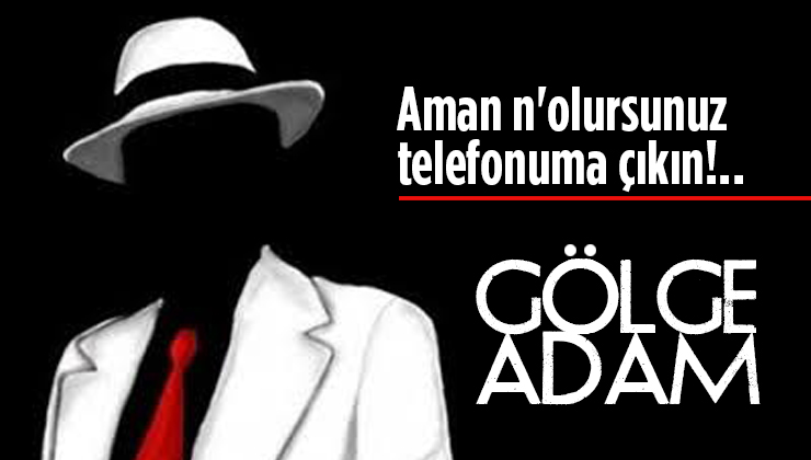 Aman n’olursunuz telefonuma çıkın!..