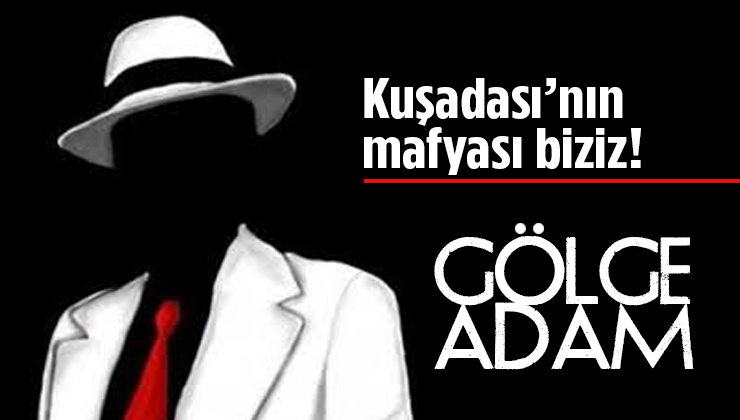 Kuşadası’nın mafyası biziz (!)